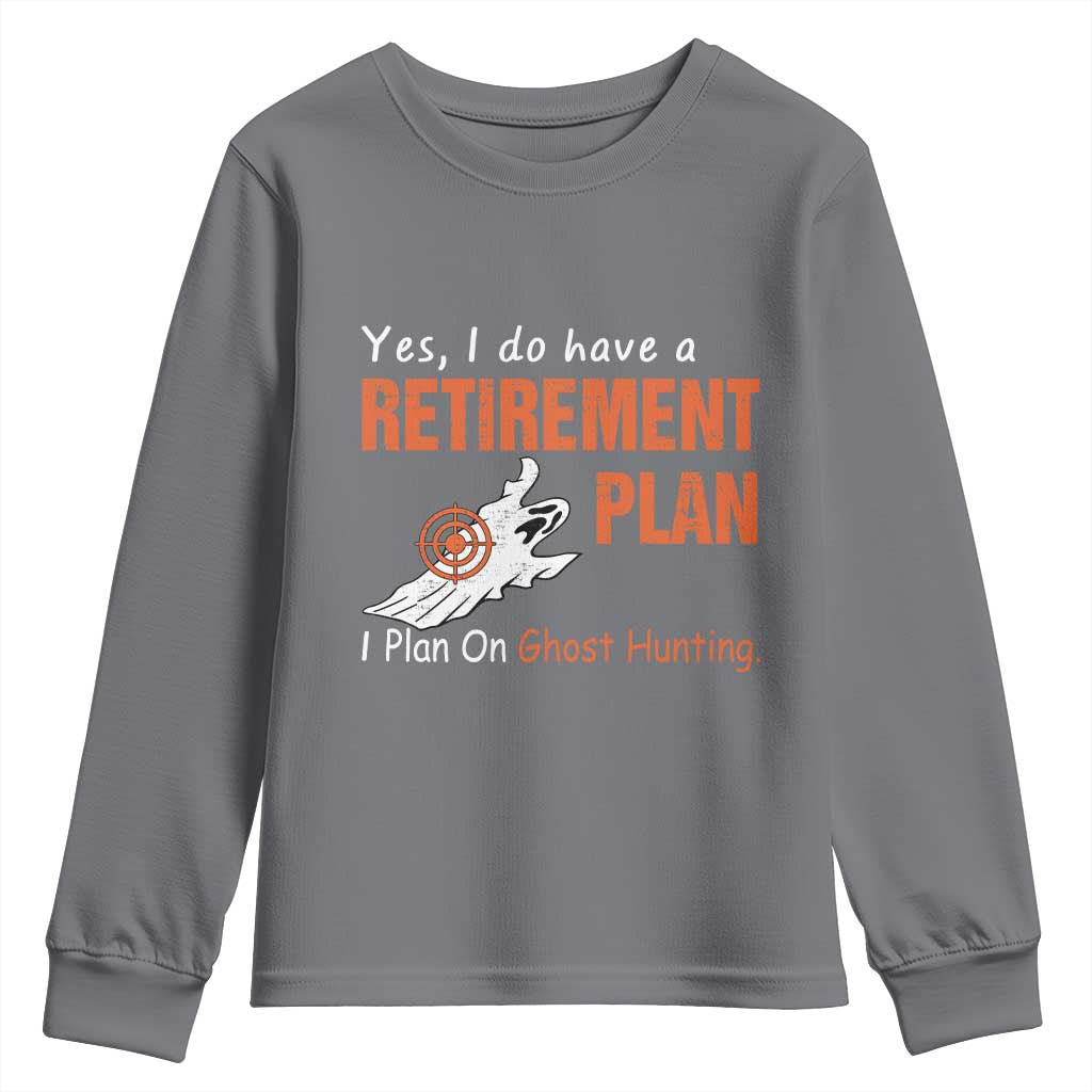 Ghost Hunting Youth Sweatshirt Yes I Do Have A Retirement Plan - Wonder Print Shop