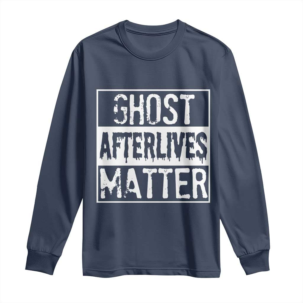 Funny Ghost Hunting Long Sleeve Shirt Ghost Afterlives Matter Paranormal Investigator - Wonder Print Shop