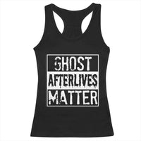 Funny Ghost Hunting Racerback Tank Top Ghost Afterlives Matter Paranormal Investigator - Wonder Print Shop