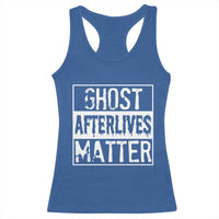 Funny Ghost Hunting Racerback Tank Top Ghost Afterlives Matter Paranormal Investigator - Wonder Print Shop