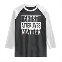Funny Ghost Hunting Raglan Shirt Ghost Afterlives Matter Paranormal Investigator - Wonder Print Shop