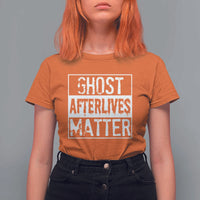 Funny Ghost Hunting T Shirt For Women Ghost Afterlives Matter Paranormal Investigator - Wonder Print Shop