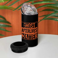 Funny Ghost Hunting 4 in 1 Can Cooler Tumbler Ghost Afterlives Matter Paranormal Investigator Halloween - Wonder Print Shop