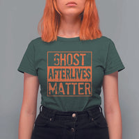 Funny Ghost Hunting T Shirt For Women Ghost Afterlives Matter Paranormal Investigator Halloween - Wonder Print Shop