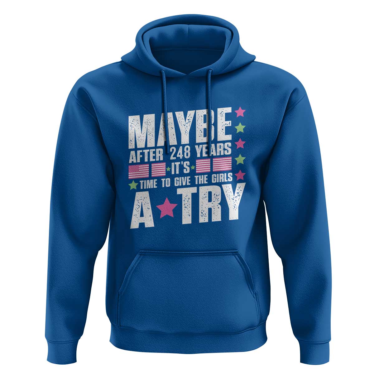 Feminist Hoodie Maybe After 248 Years It's Time To Give The Girls A Try American Flag - Wonder Print Shop