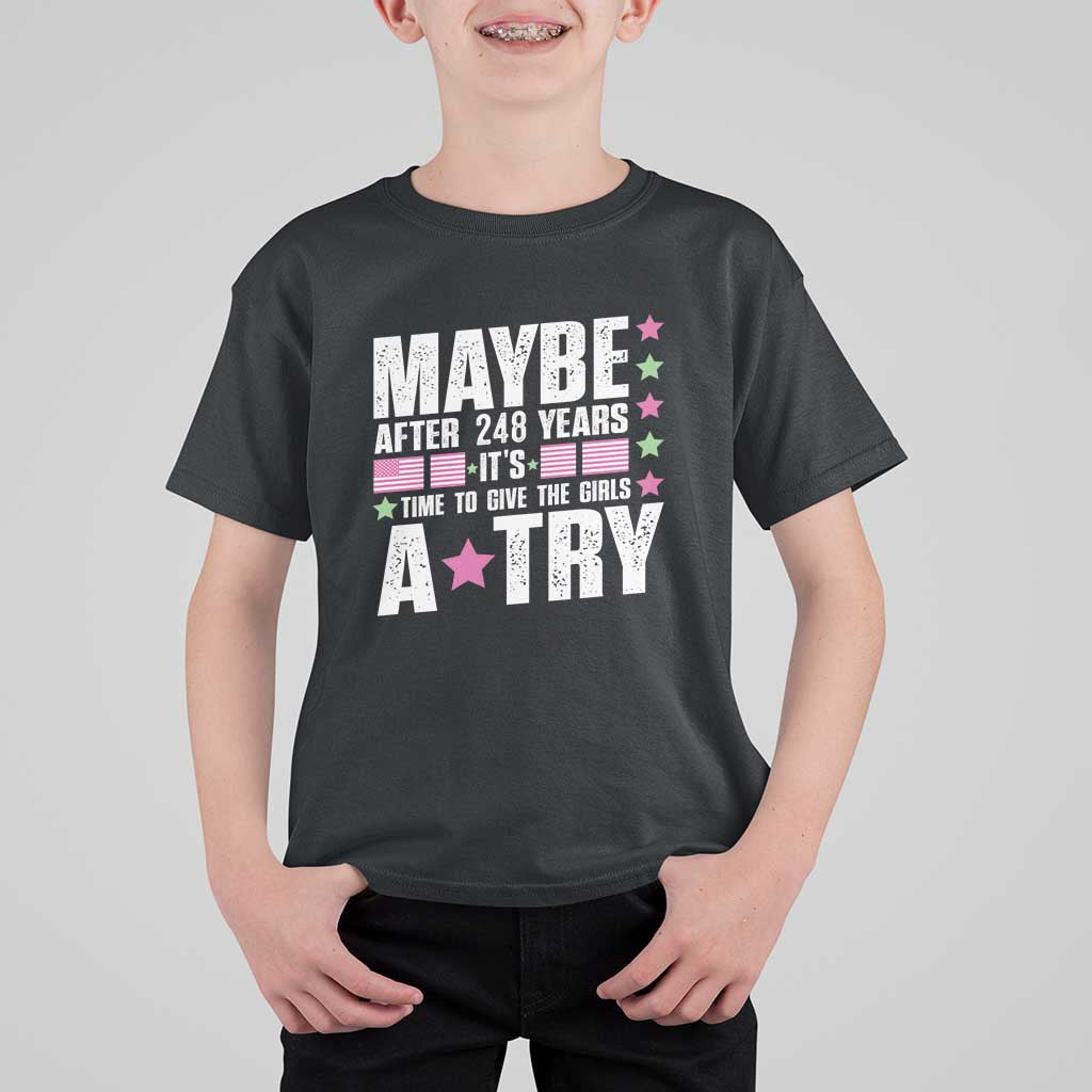 Feminist T Shirt For Kid Maybe After 248 Years It's Time To Give The Girls A Try American Flag - Wonder Print Shop