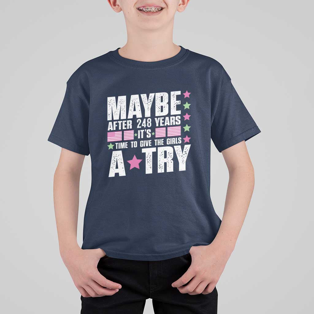 Feminist T Shirt For Kid Maybe After 248 Years It's Time To Give The Girls A Try American Flag - Wonder Print Shop