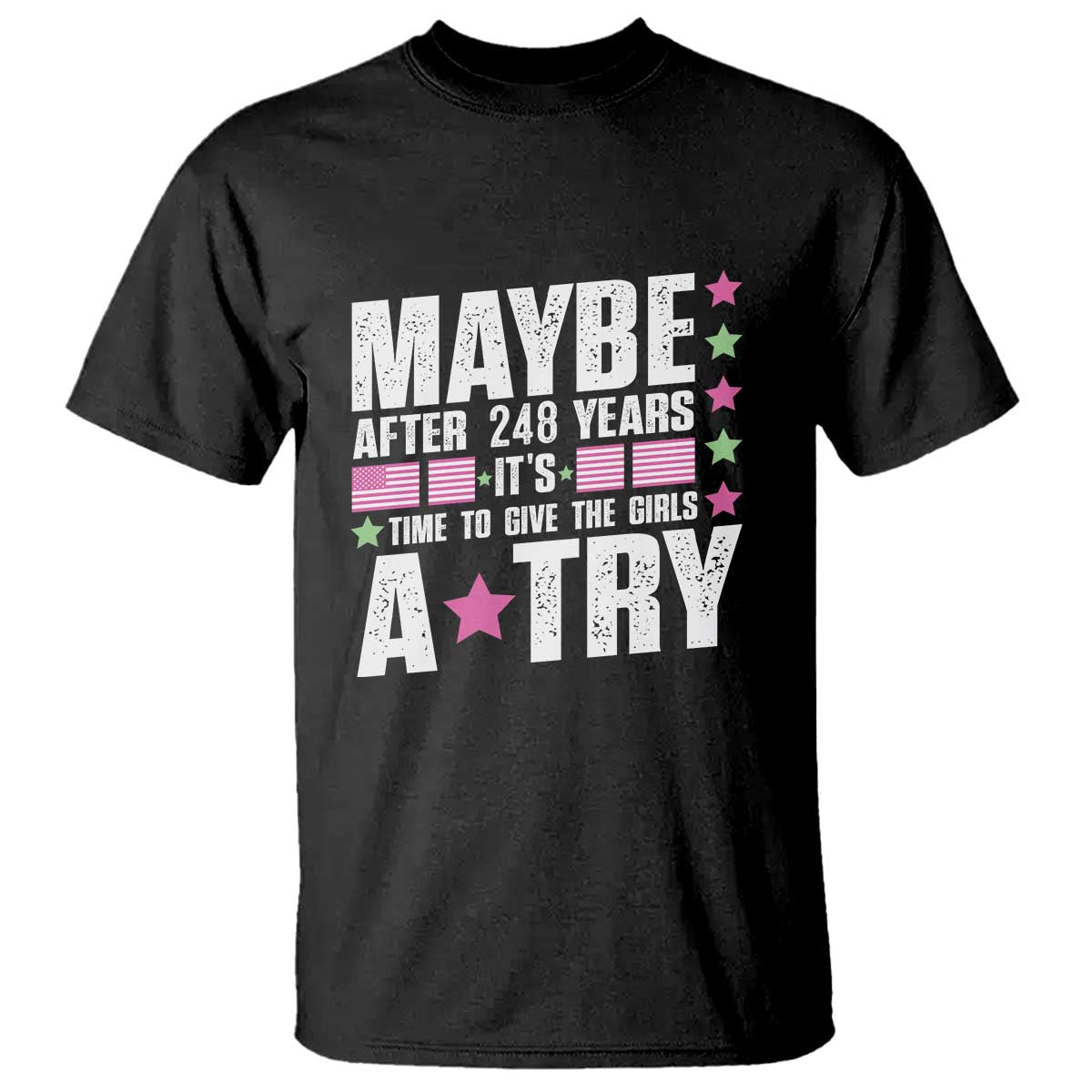 Feminist T Shirt Maybe After 248 Years It's Time To Give The Girls A Try American Flag - Wonder Print Shop