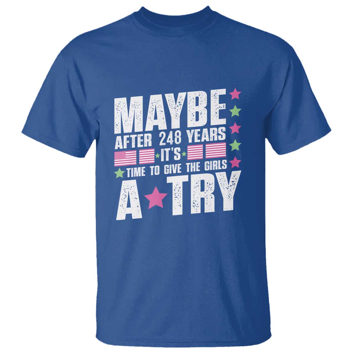 Feminist T Shirt Maybe After 248 Years It's Time To Give The Girls A Try American Flag - Wonder Print Shop