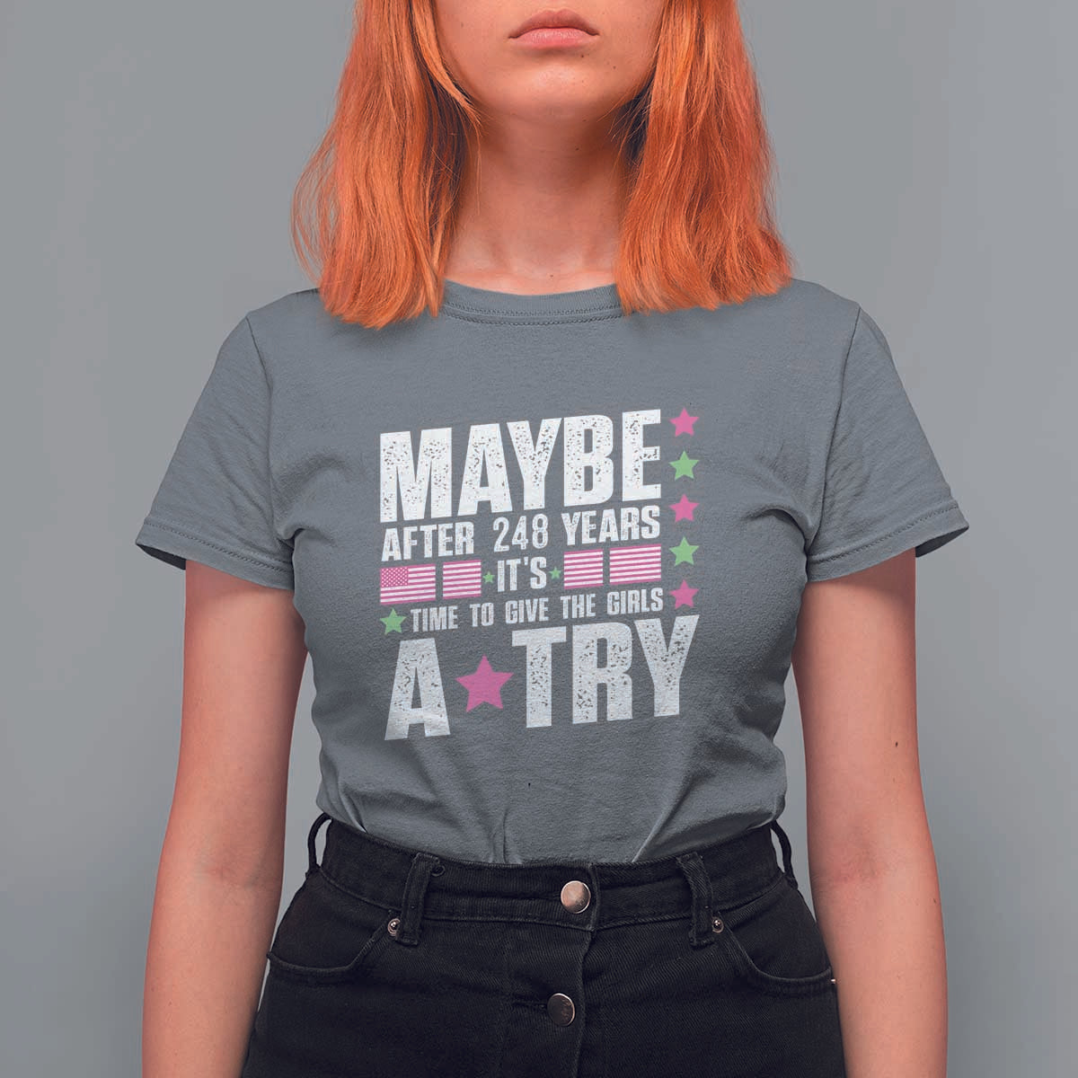 Feminist T Shirt For Women Maybe After 248 Years It's Time To Give The Girls A Try American Flag - Wonder Print Shop