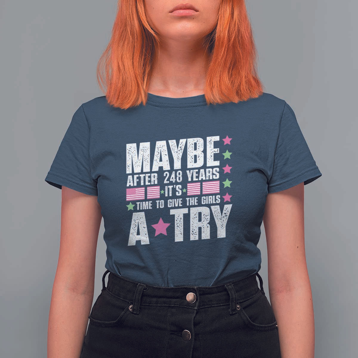 Feminist T Shirt For Women Maybe After 248 Years It's Time To Give The Girls A Try American Flag - Wonder Print Shop
