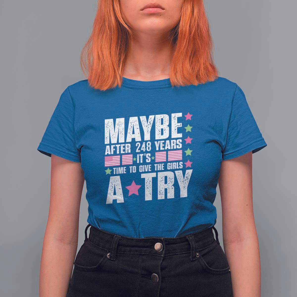 Feminist T Shirt For Women Maybe After 248 Years It's Time To Give The Girls A Try American Flag - Wonder Print Shop