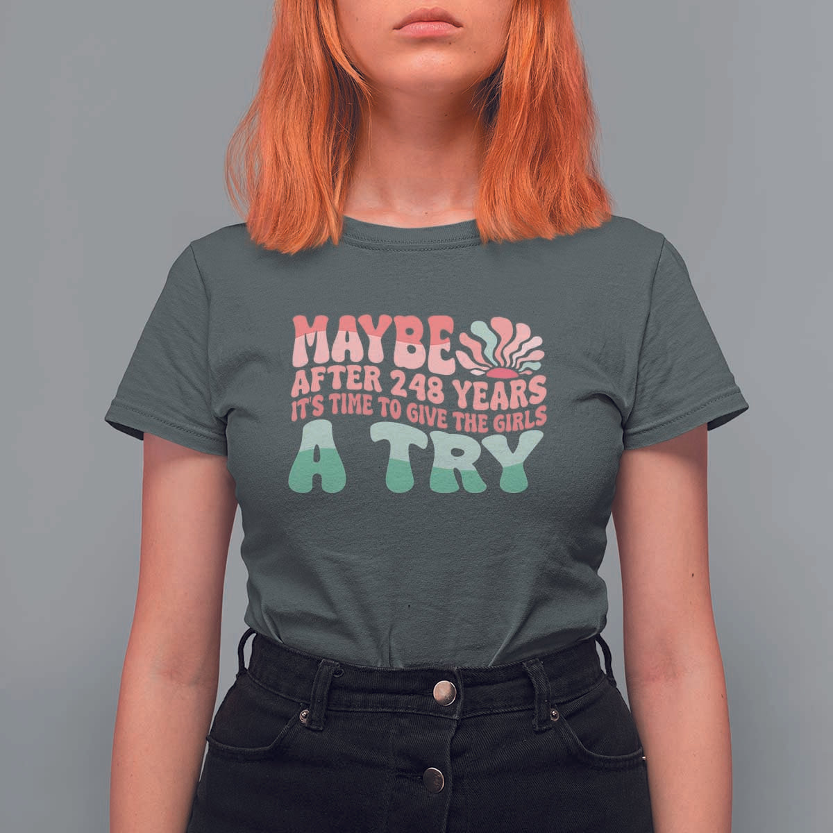 Feminist T Shirt For Women Maybe After 248 Years It's Time To Give The Girls A Try Sunshine - Wonder Print Shop