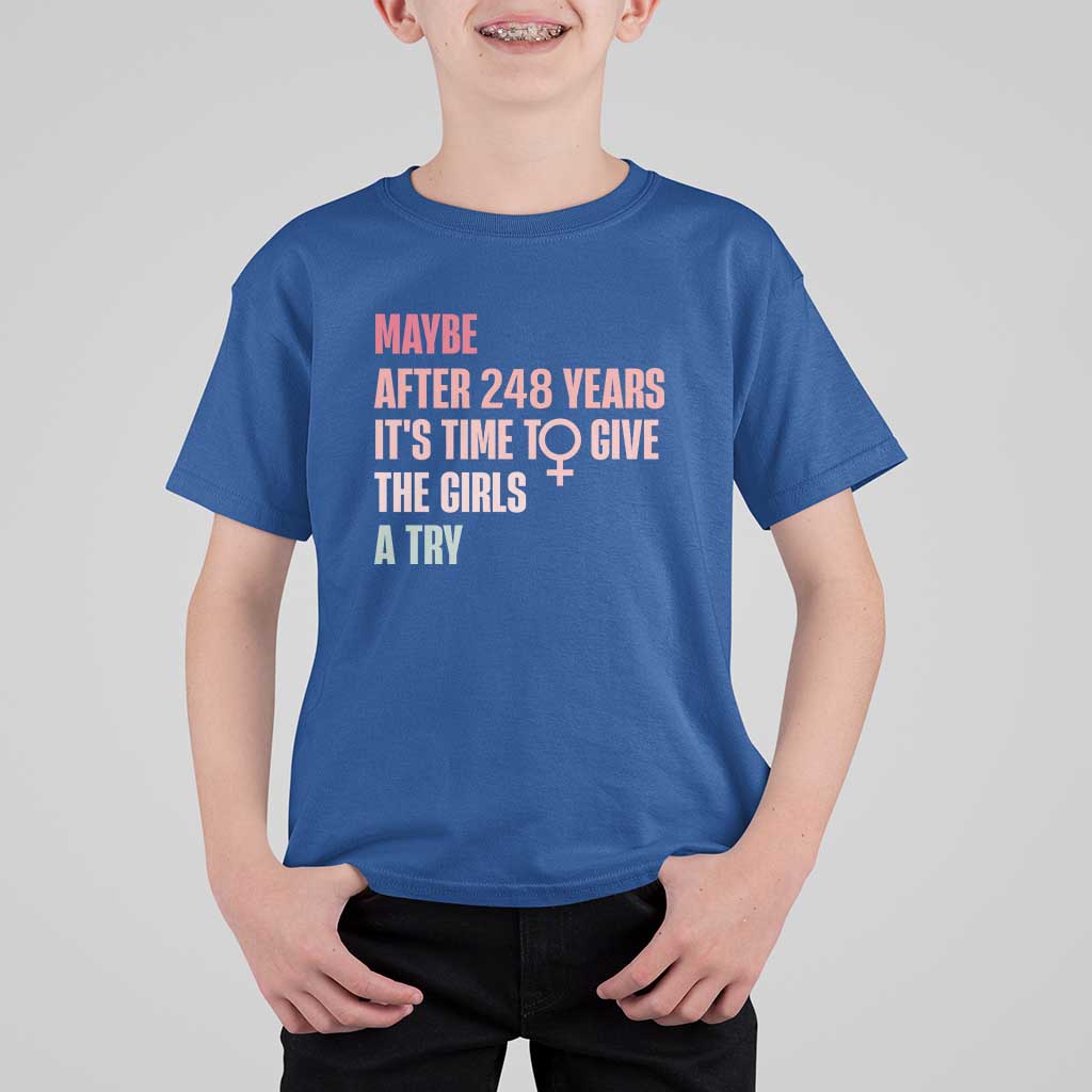 Feminist T Shirt For Kid Maybe After 248 Years It's Time To Give The Girls A Try Woman Sign - Wonder Print Shop