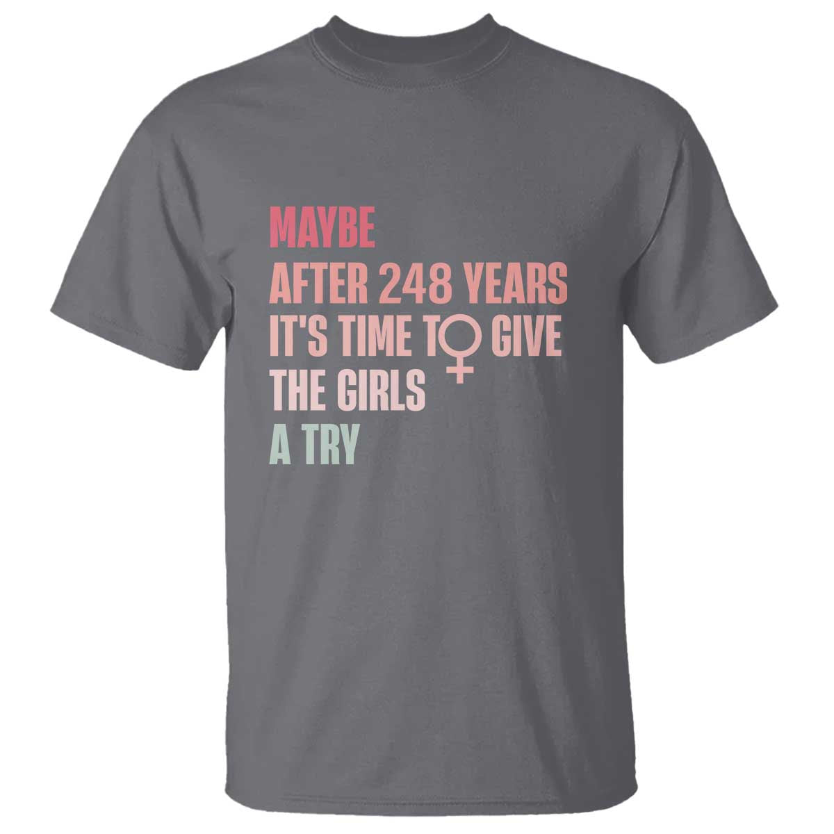Feminist T Shirt Maybe After 248 Years It's Time To Give The Girls A Try Woman Sign - Wonder Print Shop