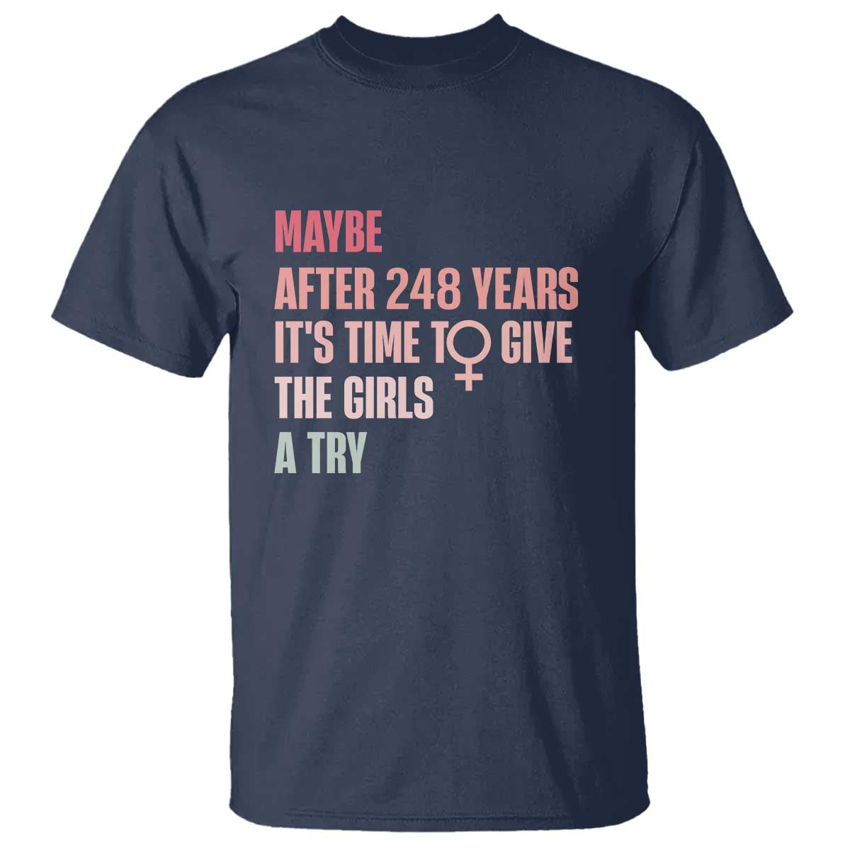 Feminist T Shirt Maybe After 248 Years It's Time To Give The Girls A Try Woman Sign - Wonder Print Shop