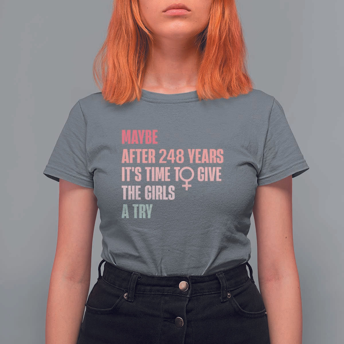 Feminist T Shirt For Women Maybe After 248 Years It's Time To Give The Girls A Try Woman Sign - Wonder Print Shop