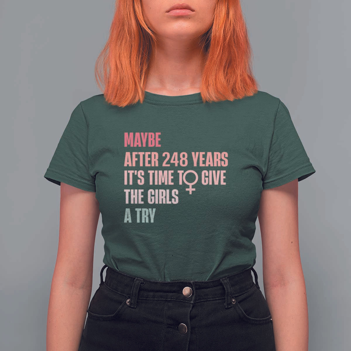 Feminist T Shirt For Women Maybe After 248 Years It's Time To Give The Girls A Try Woman Sign - Wonder Print Shop