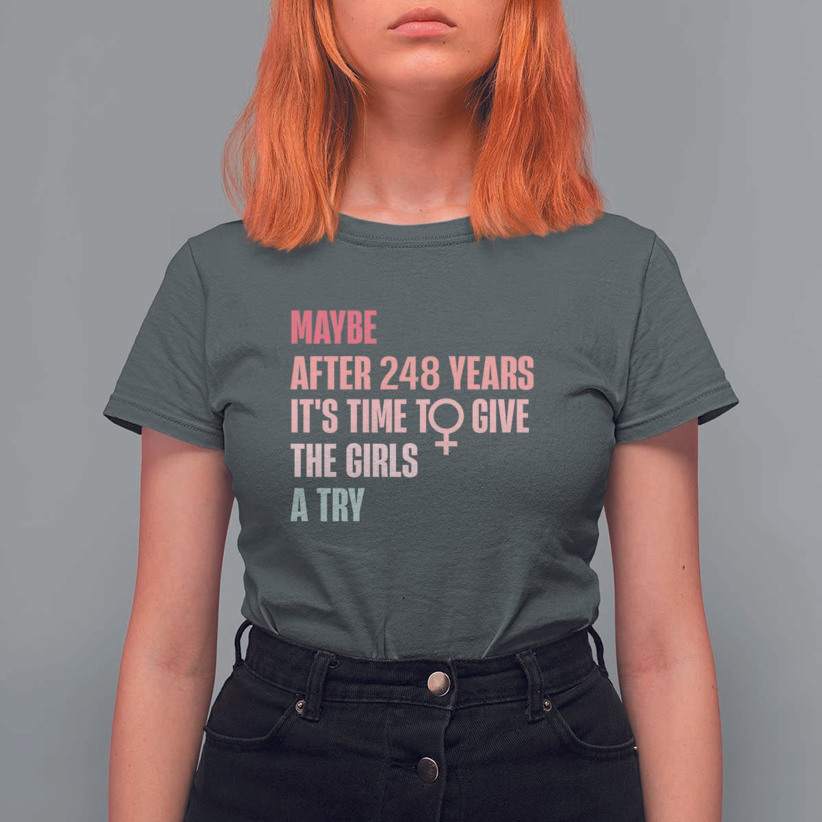 Feminist T Shirt For Women Maybe After 248 Years It's Time To Give The Girls A Try Woman Sign - Wonder Print Shop