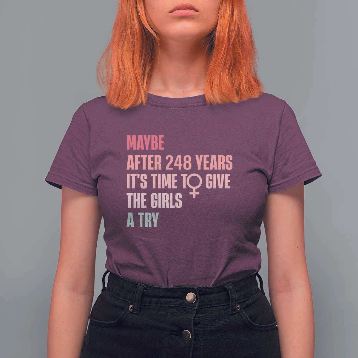 Feminist T Shirt For Women Maybe After 248 Years It's Time To Give The Girls A Try Woman Sign - Wonder Print Shop