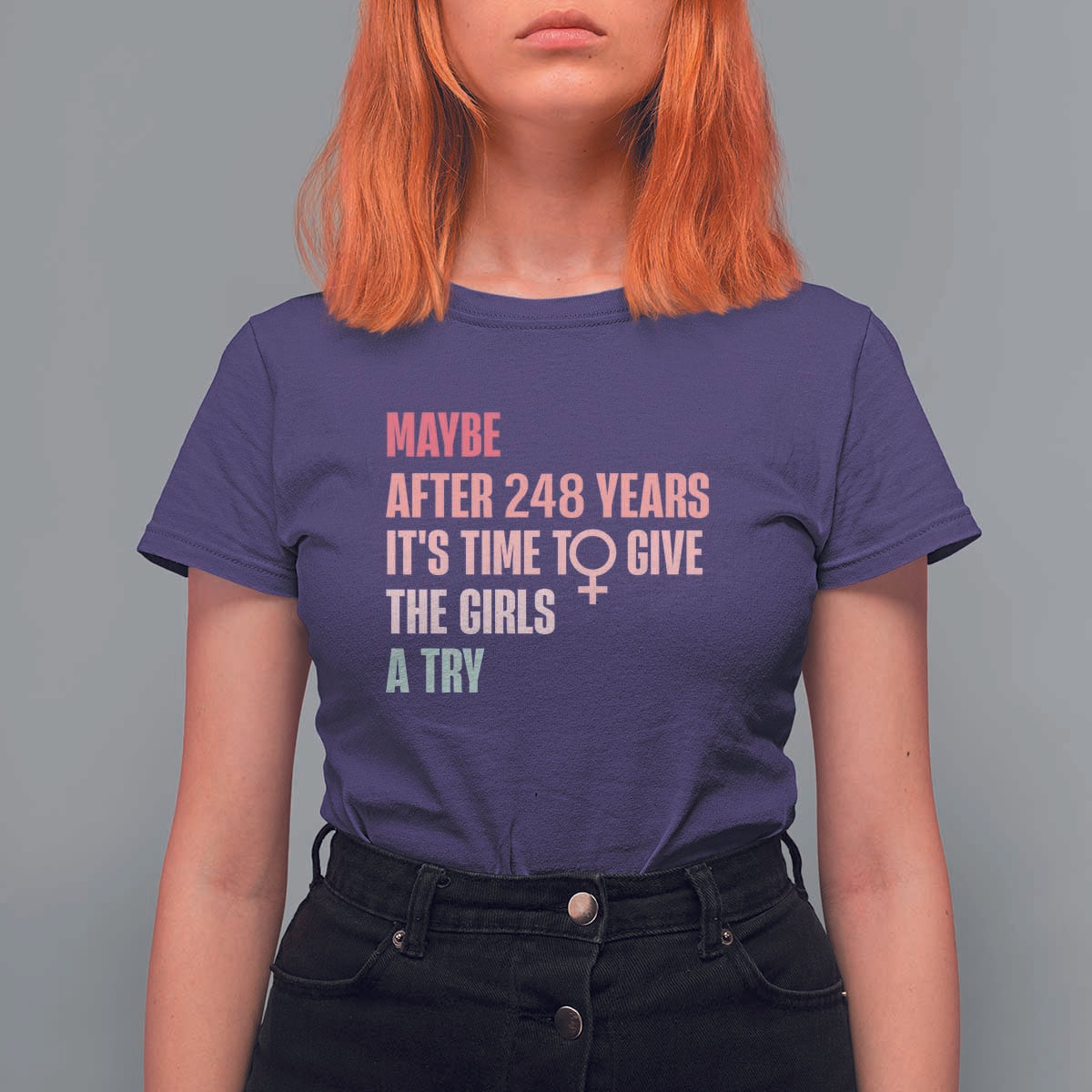 Feminist T Shirt For Women Maybe After 248 Years It's Time To Give The Girls A Try Woman Sign - Wonder Print Shop