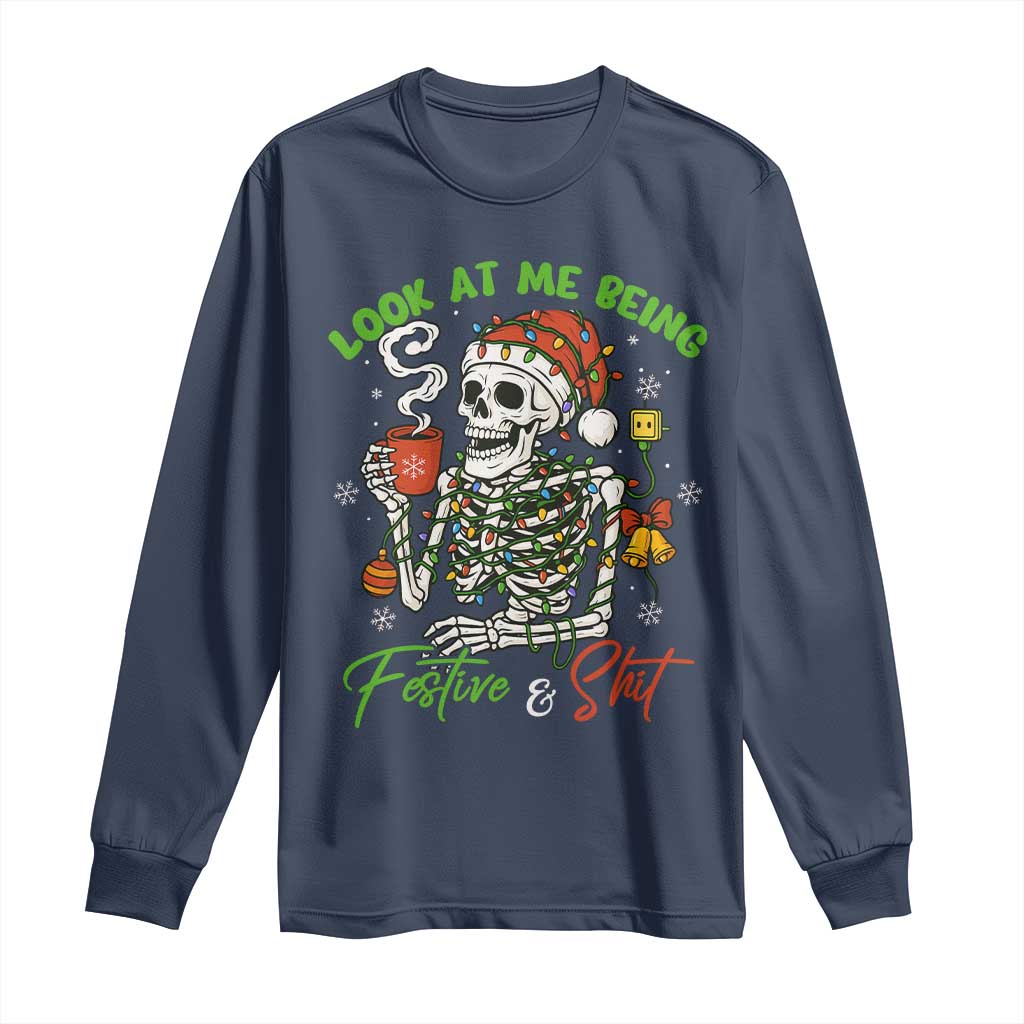 Look At Me Being Festive And Shit Long Sleeve Shirt Funny Christmas Skeleton - Wonder Print Shop
