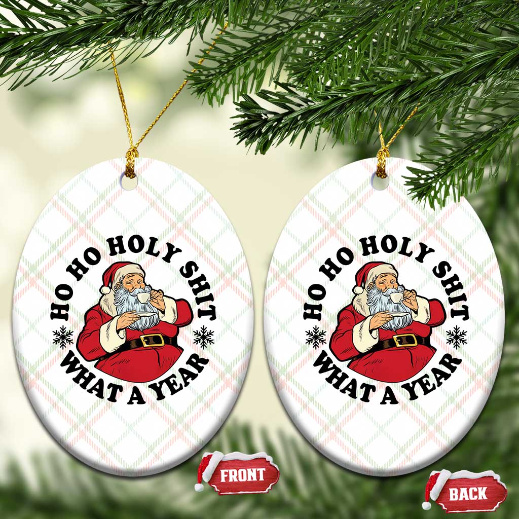 Ho Ho Holy Shit What A Year Ceramic Ornament Funny Christmas Santa - Wonder Print Shop