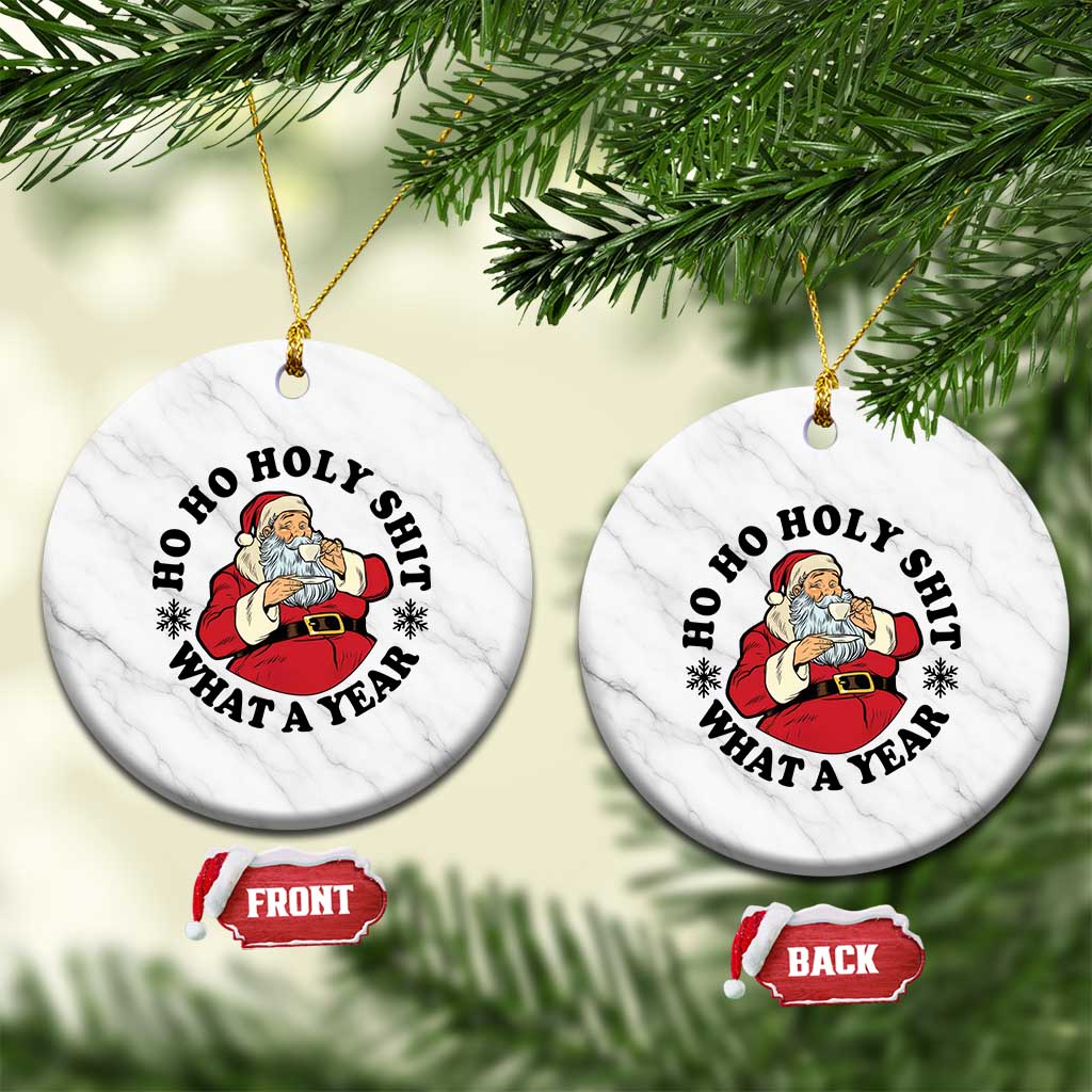 Ho Ho Holy Shit What A Year Ceramic Ornament Funny Christmas Santa - Wonder Print Shop