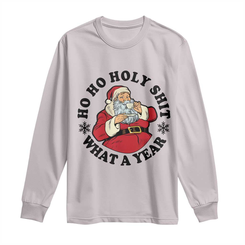 Ho Ho Holy Shit What A Year Long Sleeve Shirt Funny Christmas Santa - Wonder Print Shop
