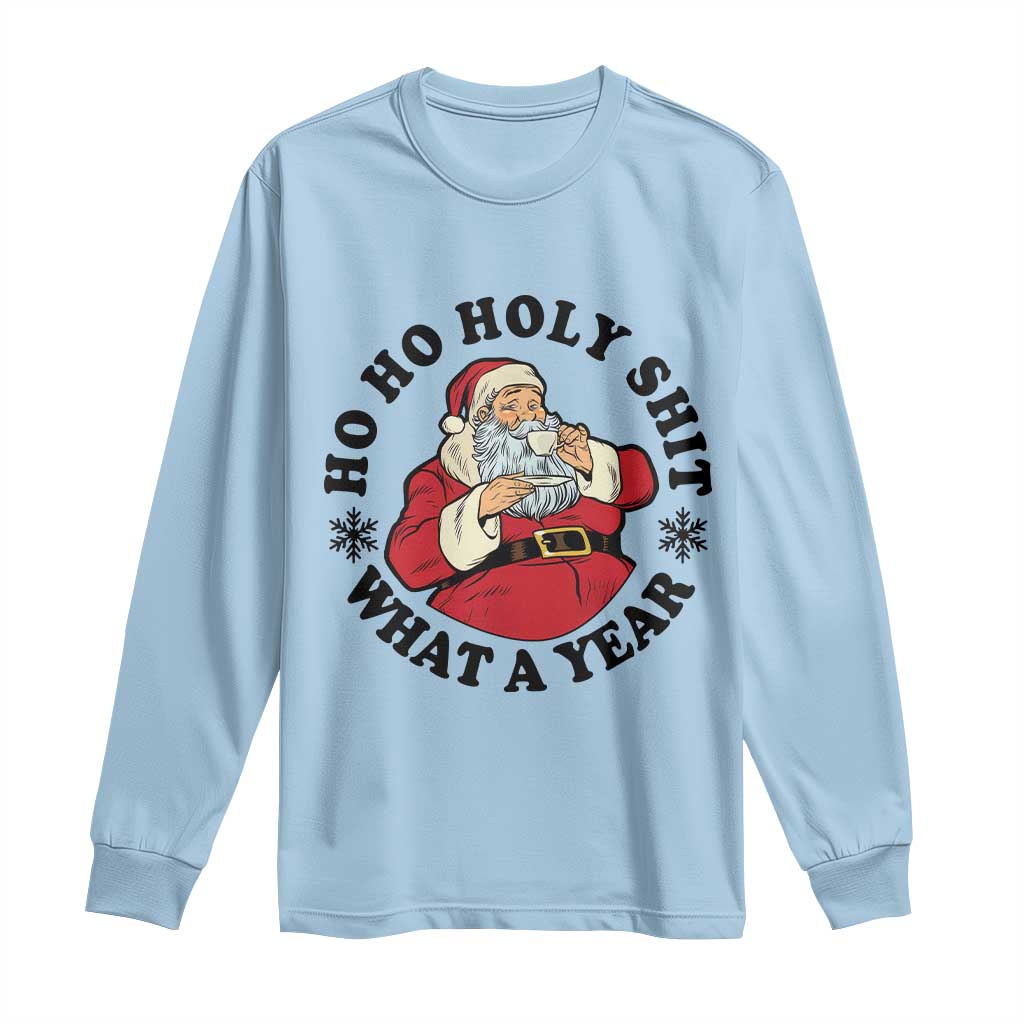Ho Ho Holy Shit What A Year Long Sleeve Shirt Funny Christmas Santa - Wonder Print Shop