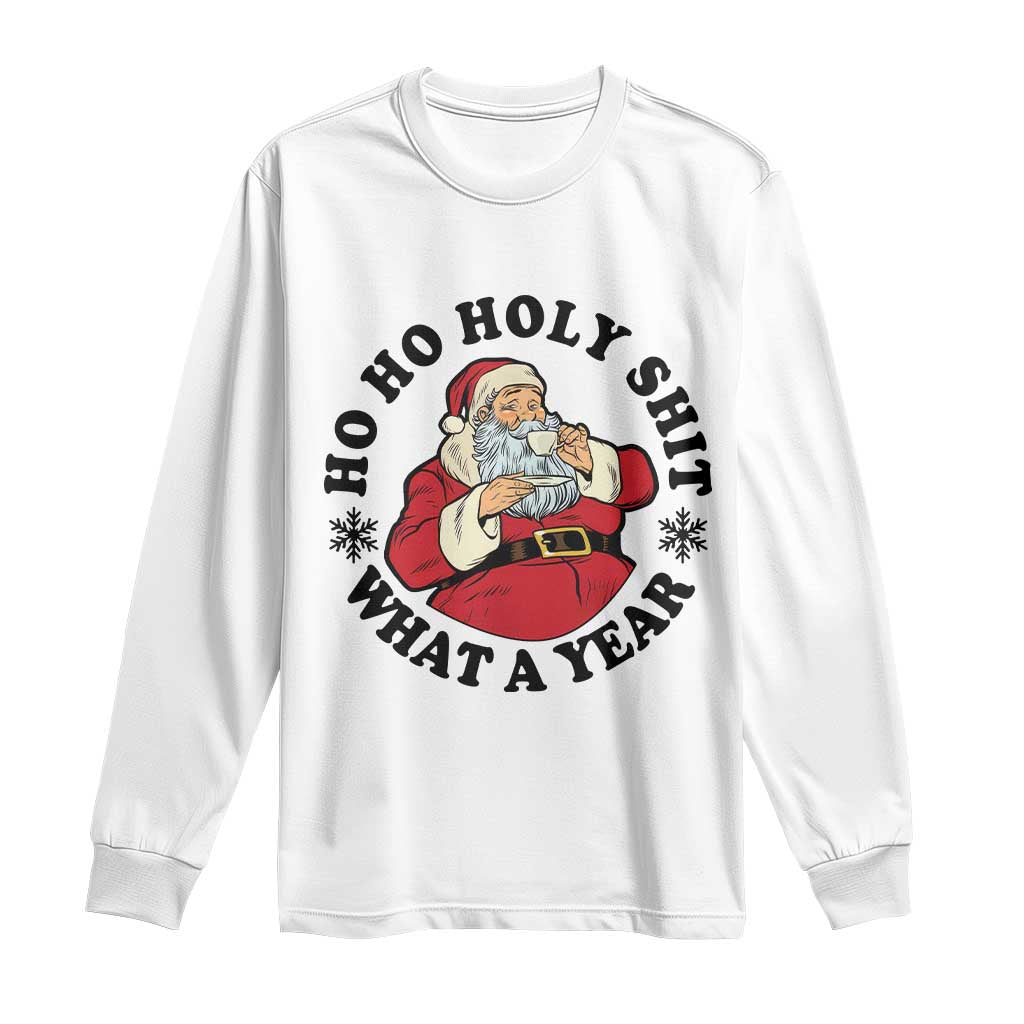 Ho Ho Holy Shit What A Year Long Sleeve Shirt Funny Christmas Santa - Wonder Print Shop