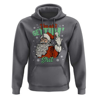 Funny Christmas Naughty Santa Hoodie You Aint Getting Shit Inappropriate Xmas - Wonder Print Shop