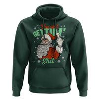 Funny Christmas Naughty Santa Hoodie You Aint Getting Shit Inappropriate Xmas - Wonder Print Shop