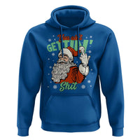 Funny Christmas Naughty Santa Hoodie You Aint Getting Shit Inappropriate Xmas - Wonder Print Shop