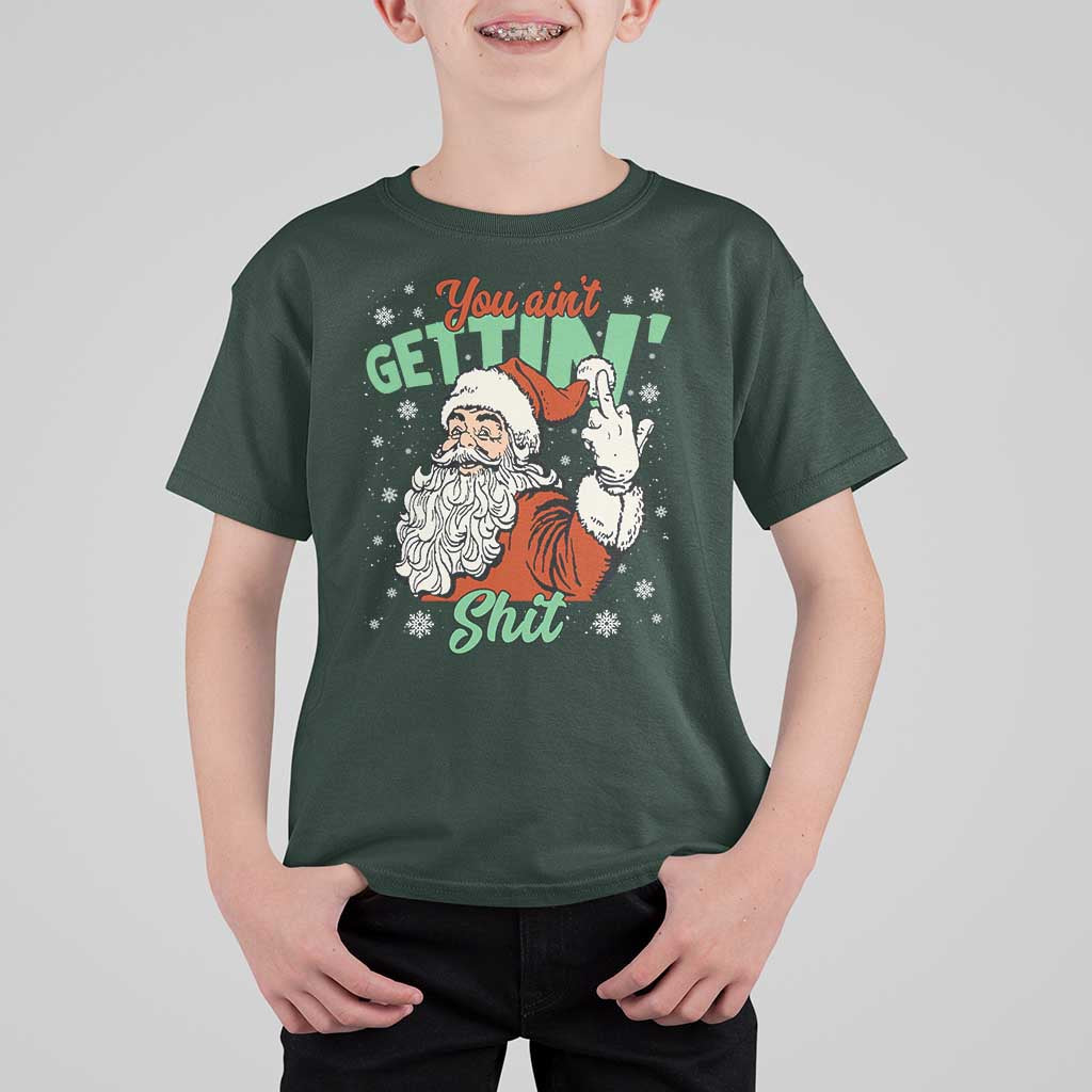 Funny Christmas Naughty Santa T Shirt For Kid You Aint Getting Shit Inappropriate Xmas - Wonder Print Shop