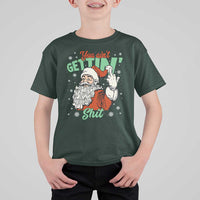 Funny Christmas Naughty Santa T Shirt For Kid You Aint Getting Shit Inappropriate Xmas - Wonder Print Shop