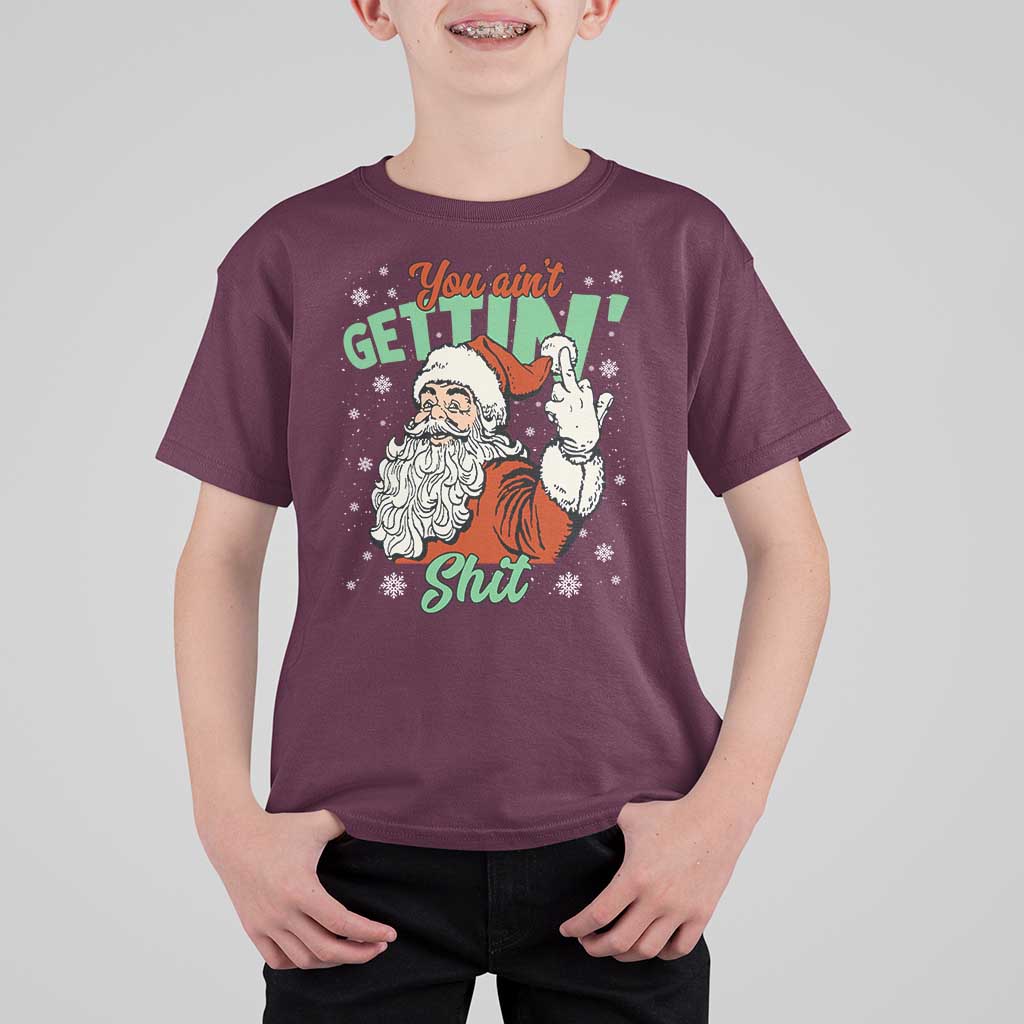 Funny Christmas Naughty Santa T Shirt For Kid You Aint Getting Shit Inappropriate Xmas - Wonder Print Shop