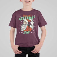 Funny Christmas Naughty Santa T Shirt For Kid You Aint Getting Shit Inappropriate Xmas - Wonder Print Shop