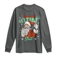 Funny Christmas Naughty Santa Long Sleeve Shirt You Aint Getting Shit Inappropriate Xmas - Wonder Print Shop