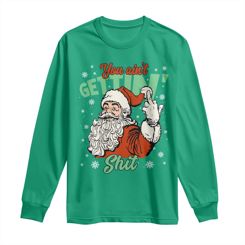 Funny Christmas Naughty Santa Long Sleeve Shirt You Aint Getting Shit Inappropriate Xmas - Wonder Print Shop