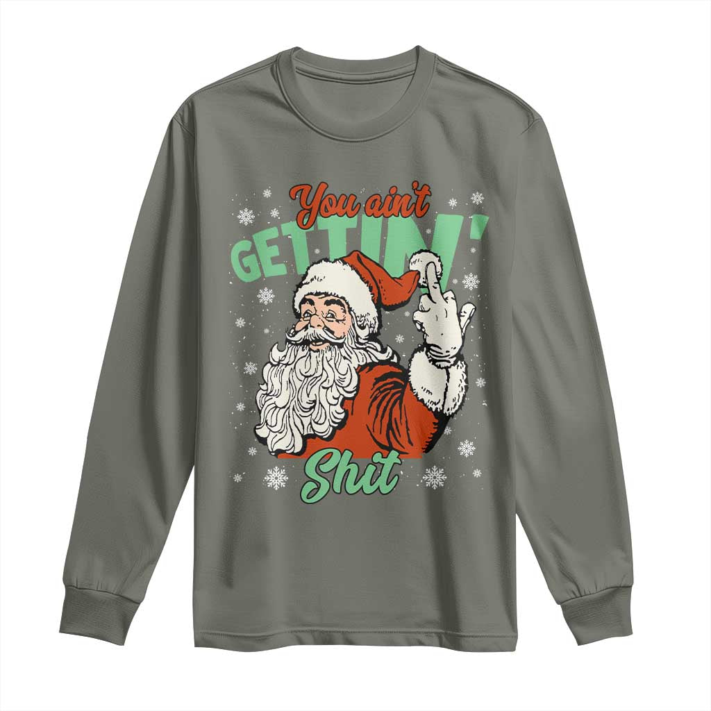 Funny Christmas Naughty Santa Long Sleeve Shirt You Aint Getting Shit Inappropriate Xmas - Wonder Print Shop