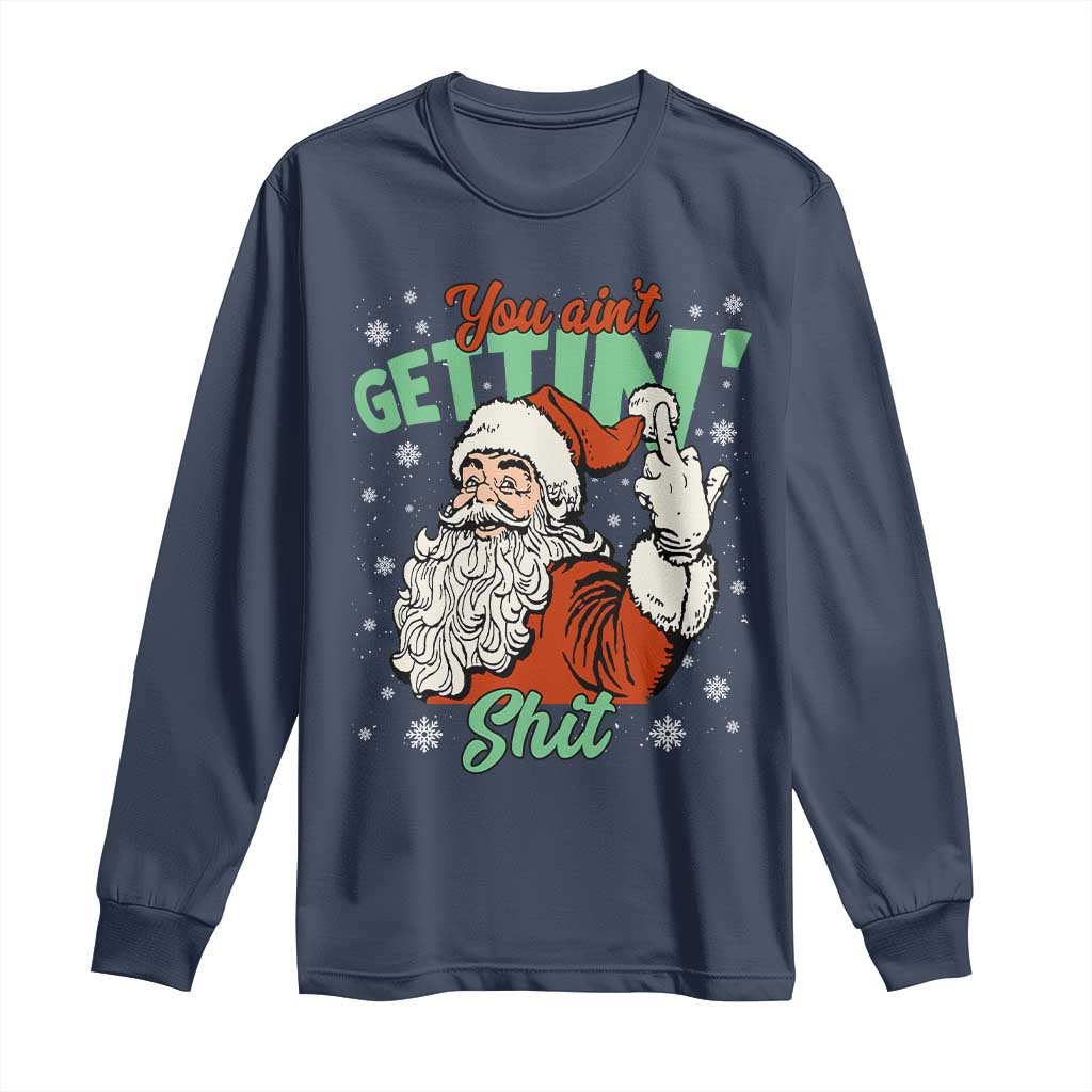 Funny Christmas Naughty Santa Long Sleeve Shirt You Aint Getting Shit Inappropriate Xmas - Wonder Print Shop
