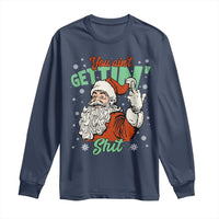 Funny Christmas Naughty Santa Long Sleeve Shirt You Aint Getting Shit Inappropriate Xmas - Wonder Print Shop