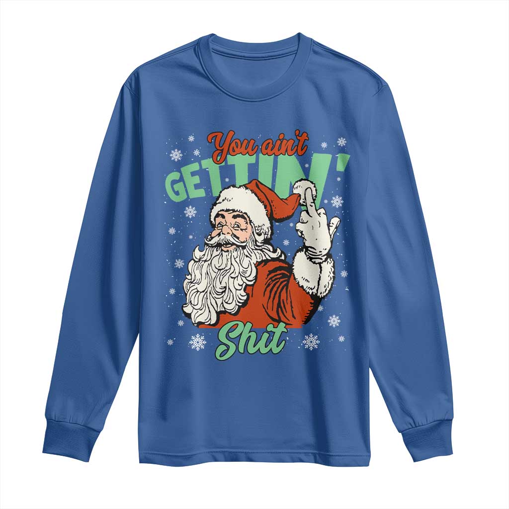 Funny Christmas Naughty Santa Long Sleeve Shirt You Aint Getting Shit Inappropriate Xmas - Wonder Print Shop