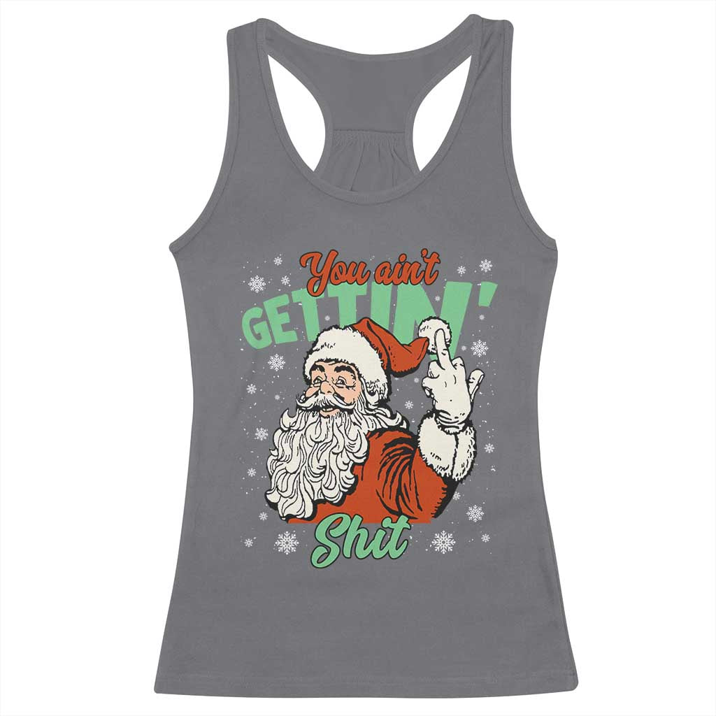 Funny Christmas Naughty Santa Racerback Tank Top You Aint Getting Shit Inappropriate Xmas - Wonder Print Shop