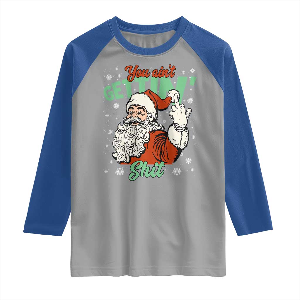 Funny Christmas Naughty Santa Raglan Shirt You Aint Getting Shit Inappropriate Xmas - Wonder Print Shop