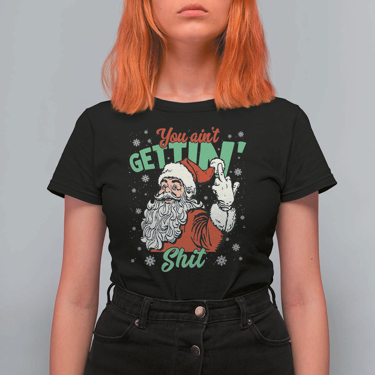 Funny Christmas Naughty Santa T Shirt For Women You Aint Getting Shit Inappropriate Xmas - Wonder Print Shop