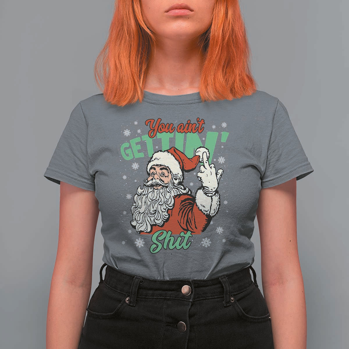 Funny Christmas Naughty Santa T Shirt For Women You Aint Getting Shit Inappropriate Xmas - Wonder Print Shop