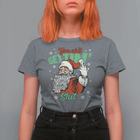 Funny Christmas Naughty Santa T Shirt For Women You Aint Getting Shit Inappropriate Xmas - Wonder Print Shop