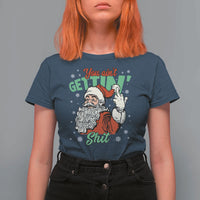 Funny Christmas Naughty Santa T Shirt For Women You Aint Getting Shit Inappropriate Xmas - Wonder Print Shop